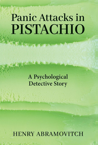 Panic Attacks in Pistachio A Psychological Detective Story by Henry Abramovitch