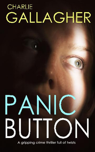 Panic Button A Gripping Crime Thriller Full of Twists by Charlie Gallagher