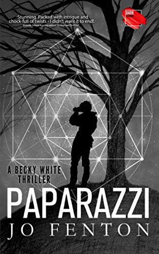 Paparazzi: A fast-paced mystery, full of unexpected twists, about the dark side of fame (A Becky White Thriller) by Fenton, Jo