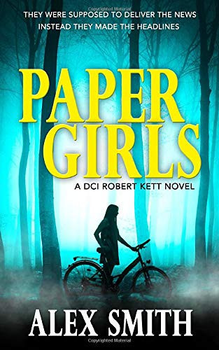 Paper Girls: An Unputdownable British Crime Thriller (DCI Kett Crime Thrillers) by Smith, Alex