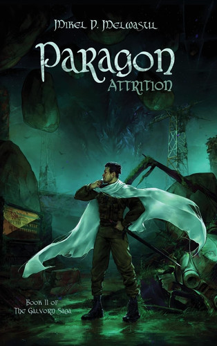 Paragon Attrition: An Epic Nobledark Military Fantasy (The Galvorn Saga) by Melwasul, Mikel