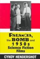 Paranoia, the bomb, and 1950s science fiction films by Cynthia Hendershot