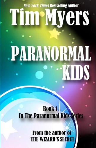 Paranormal Kids Book 1 in the Paranormal Kids Fantasy Series by Tim Myers