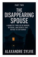 PART TWO The Disappearing Spouse by Alaxandre Sylvie