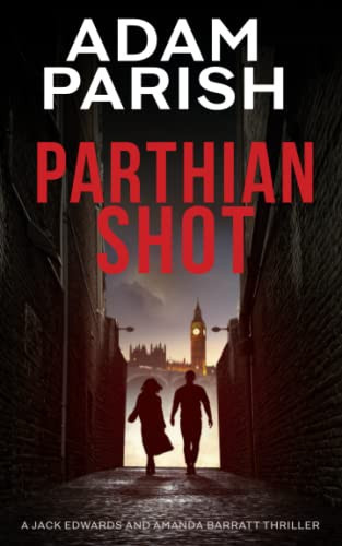 Parthian Shot: A Jack Edwards and Amanda Barratt Murder Mystery Thriller (Jack and Amanda Thriller Series) by Parish, Adam