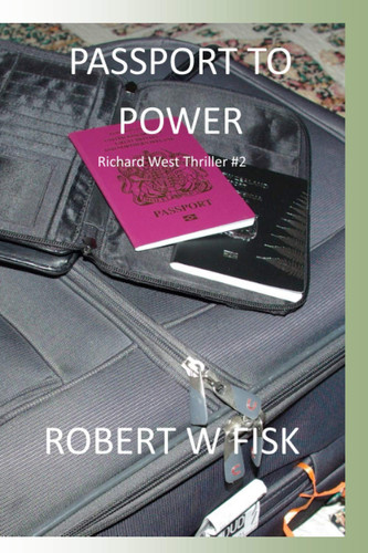 Passport to Power Richard West Thriller #2 by Robert W. Fisk