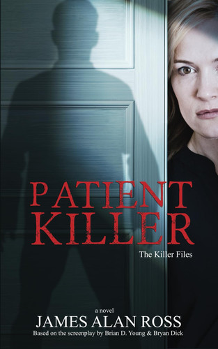 Patient Killer The KILLER Files Book 4 by JAMES ALAN. ROSS