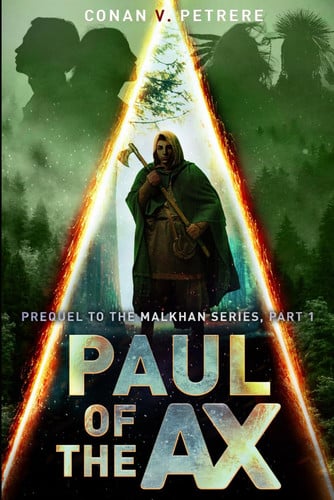 Paul of the Ax: A Hard-Fantasy Adventure of the Far Future: Prequel to the Malkhan Series, Part 1 (Paul of the Realm) by Petrere, Conan V.