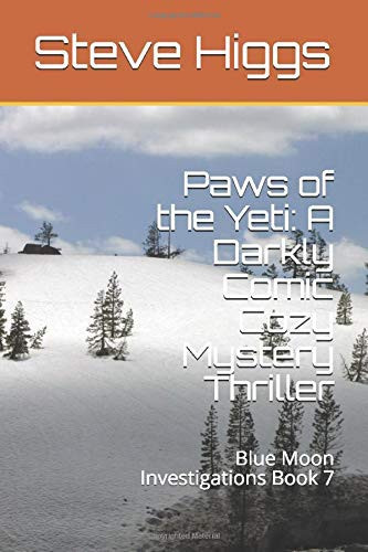 Paws of the Yeti: a Darkly Comic Cozy Mystery Thriller Blue Moon Investigations Book 7 by Steve Higgs