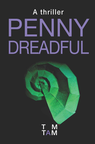 Penny Dreadful A Thriller by T. M. Tam