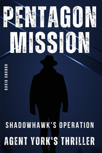 PENTAGON MISSION Agent York's Thriller by DAVID. ANCHOR