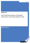 Perceiving Environments. Protagonist Perspectives in Post-Apocalyptic Novels by Ilayda Can