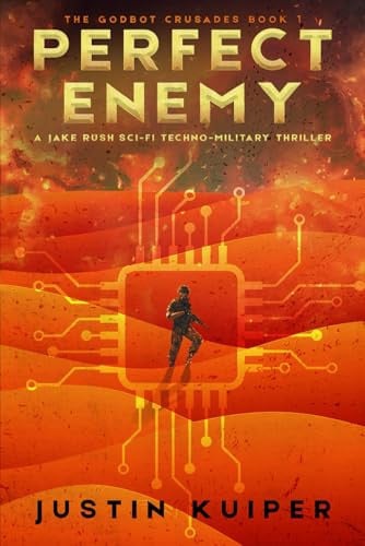 Perfect Enemy A Jake Rush Sci-Fi Techno-Military Thriller by JUSTIN. KUIPER