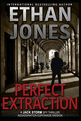 Perfect Extraction - A Jack Storm Spy Thriller: Assassination Espionage Mission by Jones, Ethan
