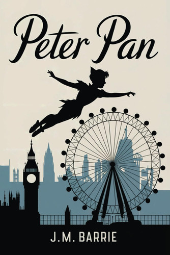 Peter Pan: The Original Childrens Fantasy Classic by Barrie, James Matthew