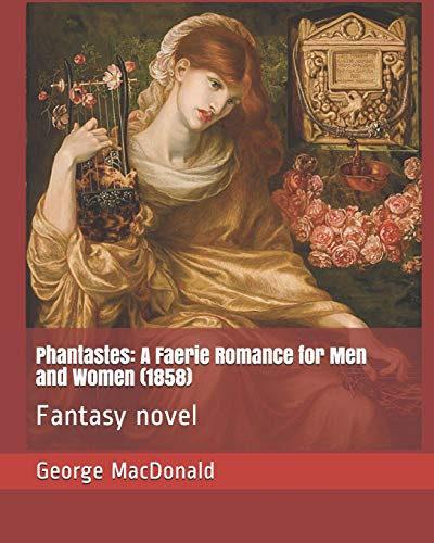 Phantastes A Faerie Romance for Men and Women (1858): Fantasy Novel by George MacDonald