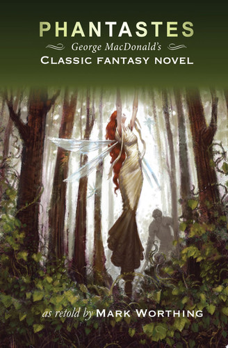 Phantastes George MacDonald's classic fantasy novel by Mark Worthing