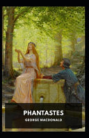 Phantastes George MacDonald (Sci-Fi & Fantasy, Classics Literature) [Illustrated] by George MacDonald