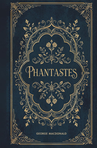 Phantastes: The Original Unabridged Faerie Fantasy Classic by MacDonald, George