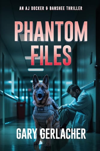 Phantom Files - An AJ Docker and Banshee Thriller by Gary Gerlacher