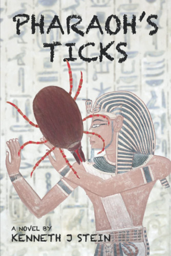 Pharaoh's Ticks A Medical Crime Thriller by KENNETH J. STEIN