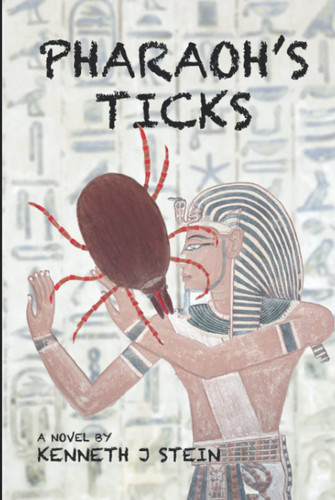 Pharaoh's Ticks: A Medical Crime Thriller by Stein, Kenneth J.