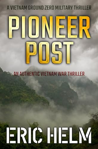 Pioneer Post An Authentic Vietnam War Thriller by Eric Helm