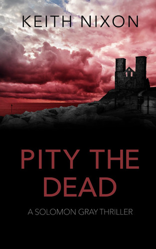 Pity The Dead: A Gripping Crime Thriller (Solomon Gray) by Nixon, Keith