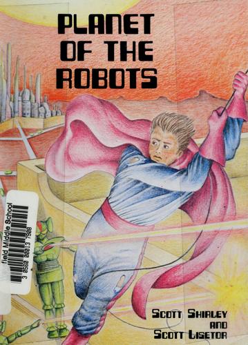 Planet of the robots by Scott Shirley