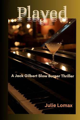 Played: A Jack Gilbert Slow Burner Thriller by Lomax, Julie