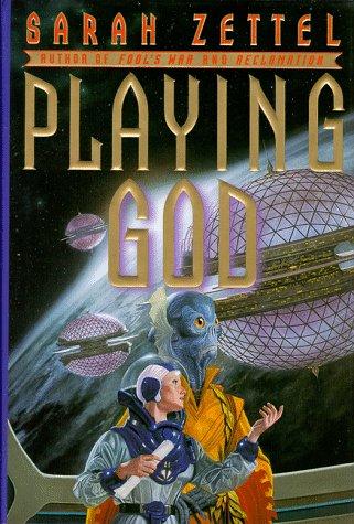 Playing God by Sarah Zettel