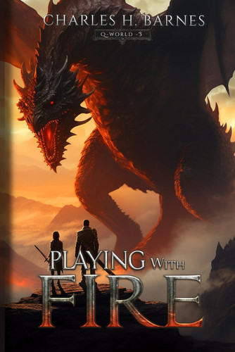 Playing with Fire An Epic Fantasy LitRPG Adventure by CHARLES H. BARNES