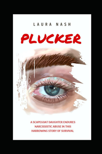 Plucker: A Survival Story of Narcissistic Abuse by Nash, Laura