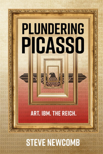 Plundering Picasso A Dual-TimeTechno-Thriller by Steve Newcomb