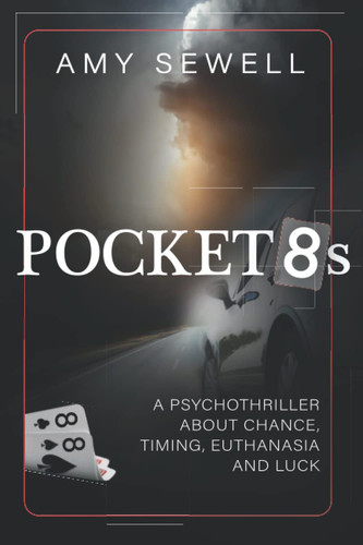 Pocket 8s A Psychothriller about Choice, Chance, Timing - Euthanasia - and ... Luck by Amy Sewell