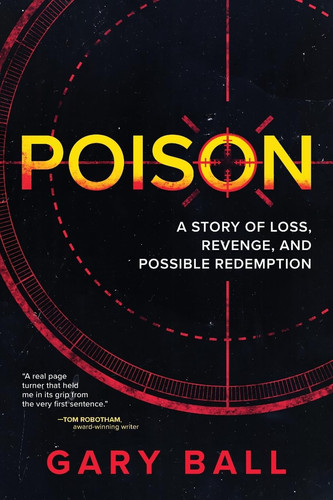 Poison A Story of Loss, Revenge, and Possible Redemption by Gary Ball