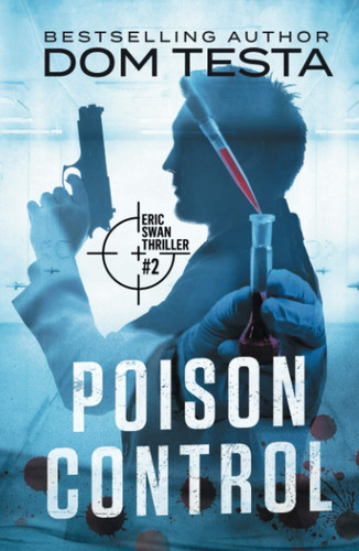 Poison Control Eric Swan Thriller #2 by Dom Testa