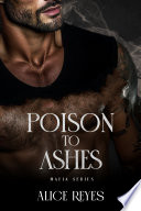 Poison to Ashes Mafia Series: 3 Books in One by Alice Reyes