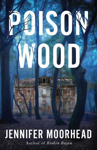 Poison Wood: A Novel by Moorhead, Jennifer