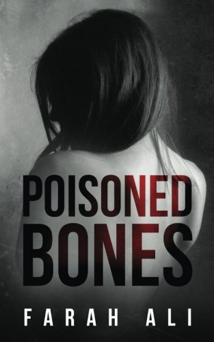 Poisoned Bones A Dark and Gripping Psychological Thriller by Farah Ali