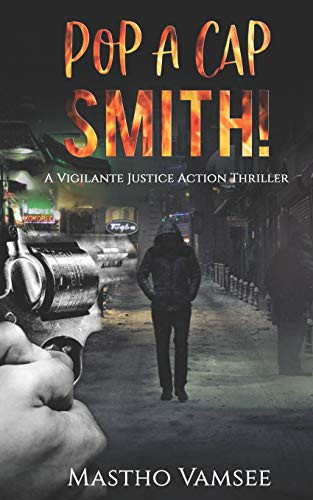 Pop a Cap Smith A Vigilante Justice Action Thriller by Mastho Vamsee