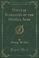 Popular Romances of the Middle Ages (Classic Reprint) by George W. Cox
