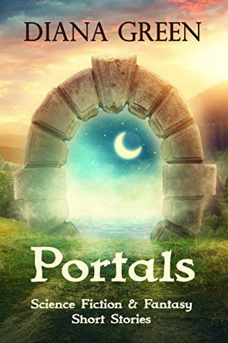 Portals Science Fiction and Fantasy Short Stories by Diana Green