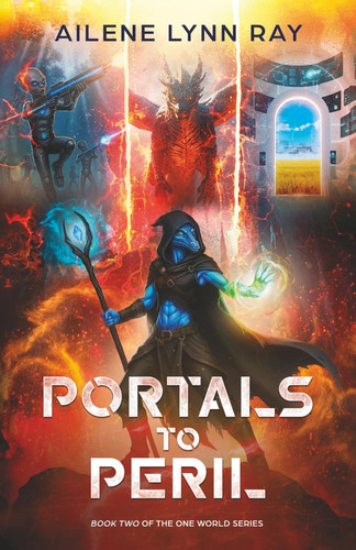 Portals to Peril: An Epic Science Fantasy Adventure (One World Book 2) by Ray, Ailene Lynn