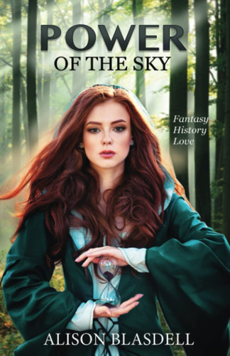 Power of the Sky A Duel Time Period Novel of Fantasy, History, and Romance by Alison Blasdell