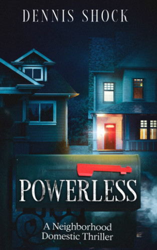 Powerless: A Neighborhood Domestic Thriller by Shock, Dennis