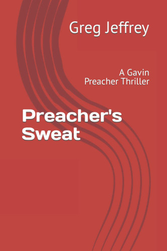 Preacher's Sweat: A Gavin Preacher Thriller by Jeffrey, Greg
