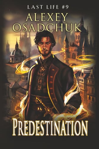 Predestination (Last Life Book #9) - A Progression Fantasy Series by Alexey Osadchuk
