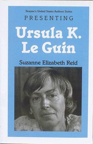 Presenting Ursula K. Le Guin by Suzanne Elizabeth Reid