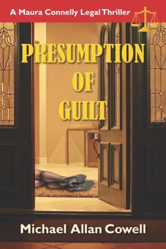 PRESUMPTION OF GUILT: A Maura Connelly Legal Thriller by COWELL, MICHAEL ALLAN